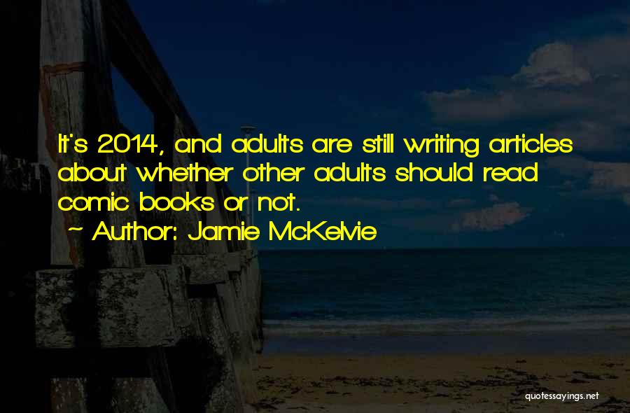 Jamie McKelvie Quotes: It's 2014, And Adults Are Still Writing Articles About Whether Other Adults Should Read Comic Books Or Not.