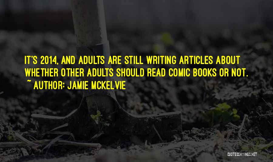 Jamie McKelvie Quotes: It's 2014, And Adults Are Still Writing Articles About Whether Other Adults Should Read Comic Books Or Not.