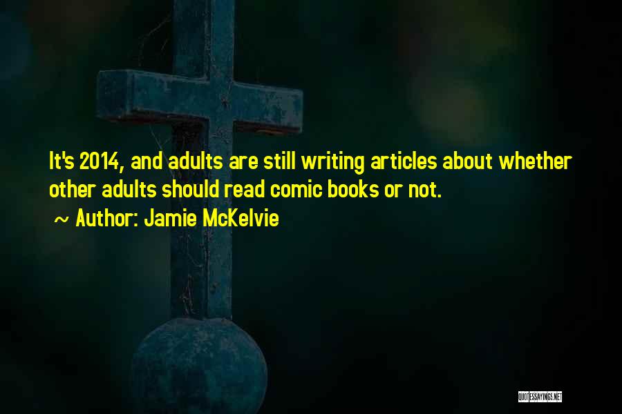 Jamie McKelvie Quotes: It's 2014, And Adults Are Still Writing Articles About Whether Other Adults Should Read Comic Books Or Not.