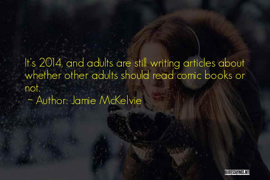 Jamie McKelvie Quotes: It's 2014, And Adults Are Still Writing Articles About Whether Other Adults Should Read Comic Books Or Not.