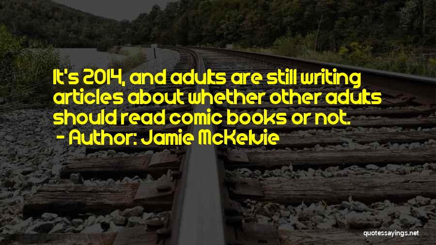 Jamie McKelvie Quotes: It's 2014, And Adults Are Still Writing Articles About Whether Other Adults Should Read Comic Books Or Not.