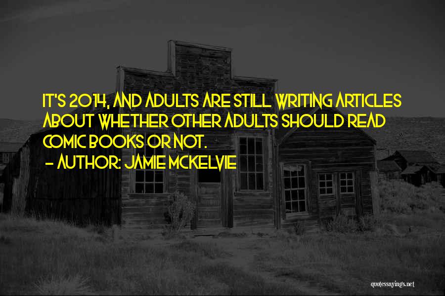 Jamie McKelvie Quotes: It's 2014, And Adults Are Still Writing Articles About Whether Other Adults Should Read Comic Books Or Not.