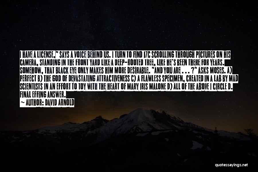 David Arnold Quotes: I Have A License, Says A Voice Behind Us. I Turn To Find 17c Scrolling Through Pictures On His Camera,