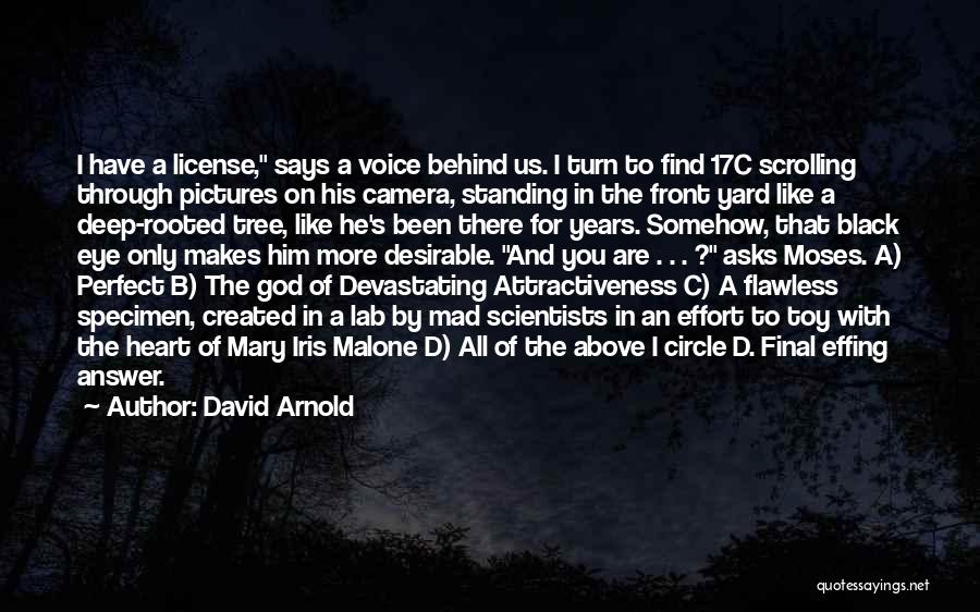 David Arnold Quotes: I Have A License, Says A Voice Behind Us. I Turn To Find 17c Scrolling Through Pictures On His Camera,