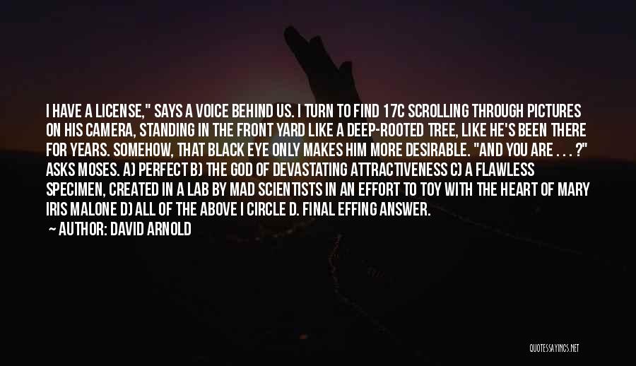 David Arnold Quotes: I Have A License, Says A Voice Behind Us. I Turn To Find 17c Scrolling Through Pictures On His Camera,