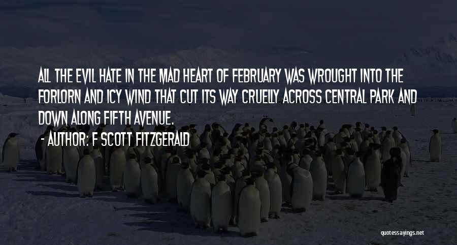 F Scott Fitzgerald Quotes: All The Evil Hate In The Mad Heart Of February Was Wrought Into The Forlorn And Icy Wind That Cut