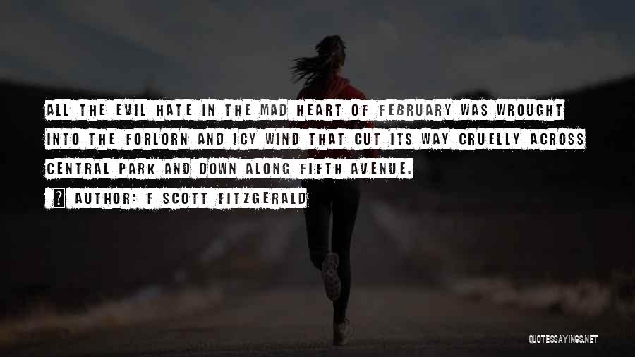 F Scott Fitzgerald Quotes: All The Evil Hate In The Mad Heart Of February Was Wrought Into The Forlorn And Icy Wind That Cut