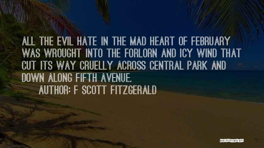 F Scott Fitzgerald Quotes: All The Evil Hate In The Mad Heart Of February Was Wrought Into The Forlorn And Icy Wind That Cut