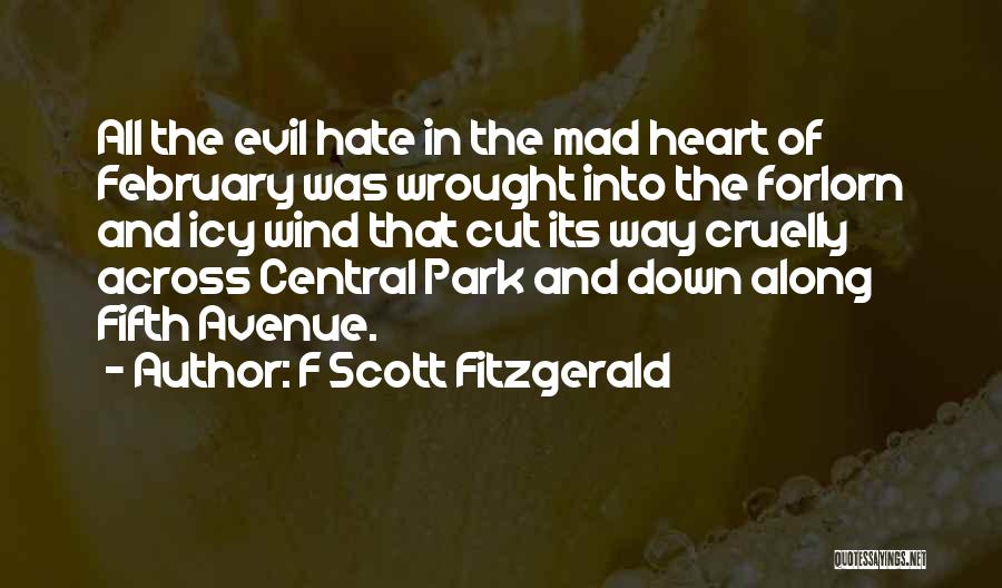 F Scott Fitzgerald Quotes: All The Evil Hate In The Mad Heart Of February Was Wrought Into The Forlorn And Icy Wind That Cut