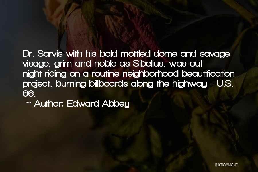 Edward Abbey Quotes: Dr. Sarvis With His Bald Mottled Dome And Savage Visage, Grim And Noble As Sibelius, Was Out Night-riding On A