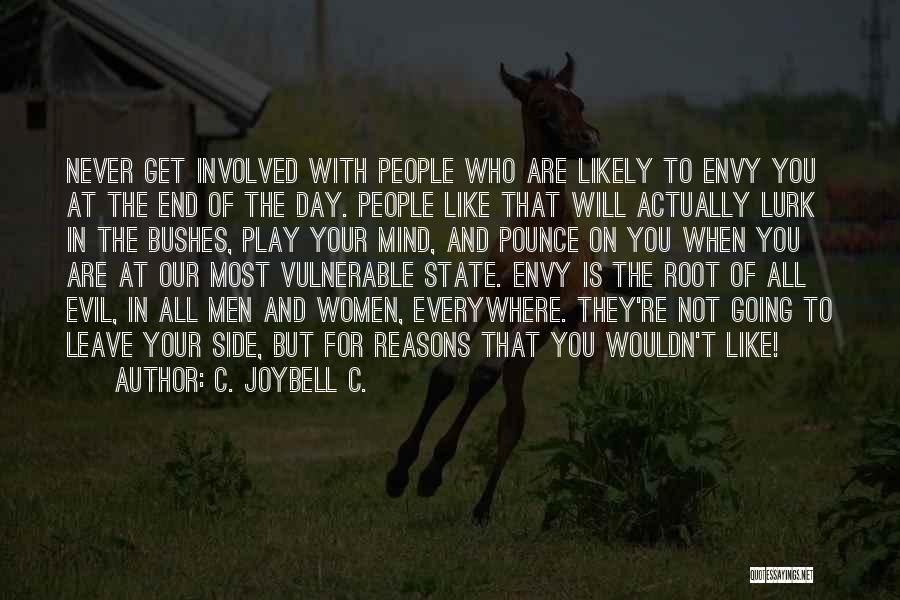 C. JoyBell C. Quotes: Never Get Involved With People Who Are Likely To Envy You At The End Of The Day. People Like That