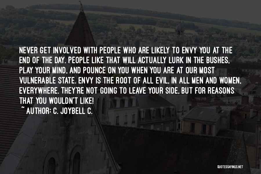 C. JoyBell C. Quotes: Never Get Involved With People Who Are Likely To Envy You At The End Of The Day. People Like That