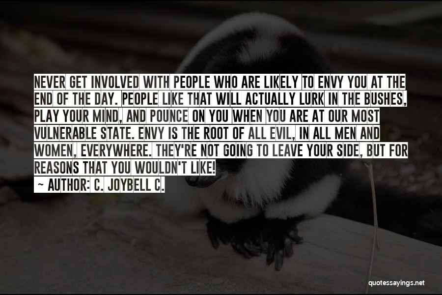 C. JoyBell C. Quotes: Never Get Involved With People Who Are Likely To Envy You At The End Of The Day. People Like That