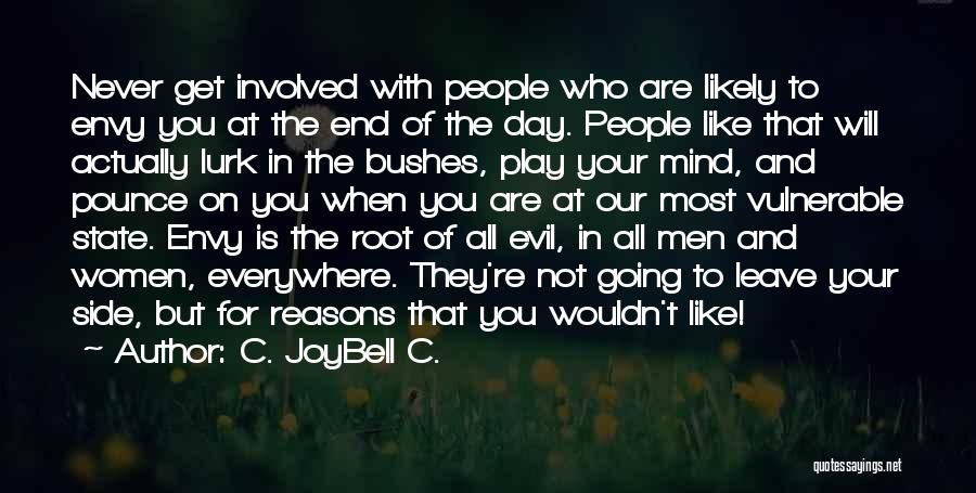C. JoyBell C. Quotes: Never Get Involved With People Who Are Likely To Envy You At The End Of The Day. People Like That