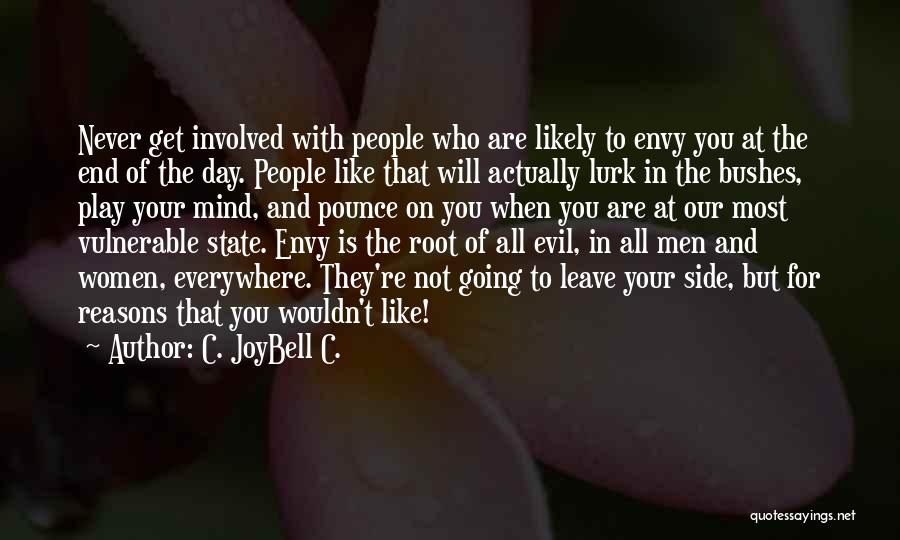 C. JoyBell C. Quotes: Never Get Involved With People Who Are Likely To Envy You At The End Of The Day. People Like That