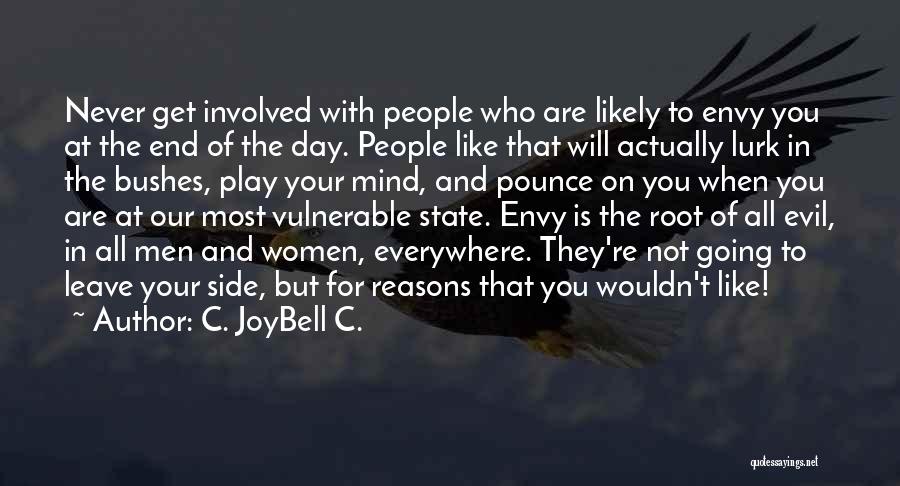 C. JoyBell C. Quotes: Never Get Involved With People Who Are Likely To Envy You At The End Of The Day. People Like That