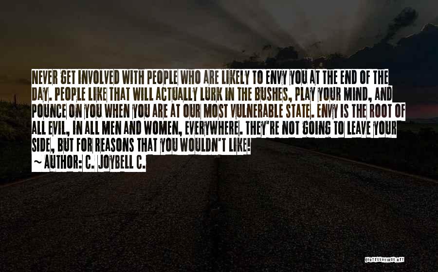 C. JoyBell C. Quotes: Never Get Involved With People Who Are Likely To Envy You At The End Of The Day. People Like That