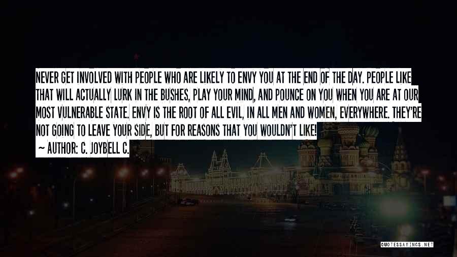 C. JoyBell C. Quotes: Never Get Involved With People Who Are Likely To Envy You At The End Of The Day. People Like That