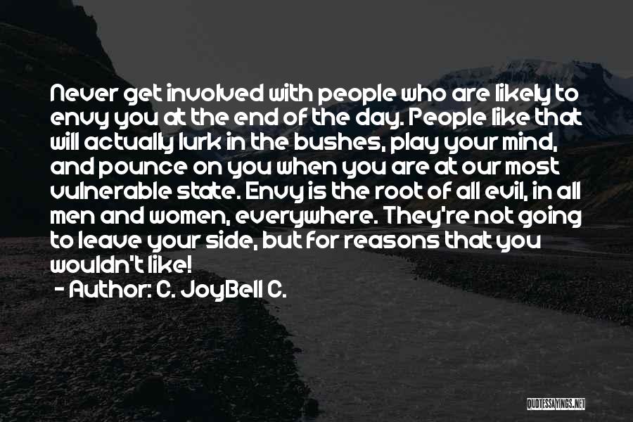 C. JoyBell C. Quotes: Never Get Involved With People Who Are Likely To Envy You At The End Of The Day. People Like That