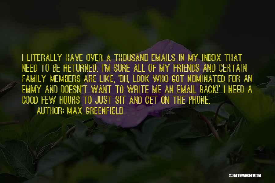 Max Greenfield Quotes: I Literally Have Over A Thousand Emails In My Inbox That Need To Be Returned. I'm Sure All Of My