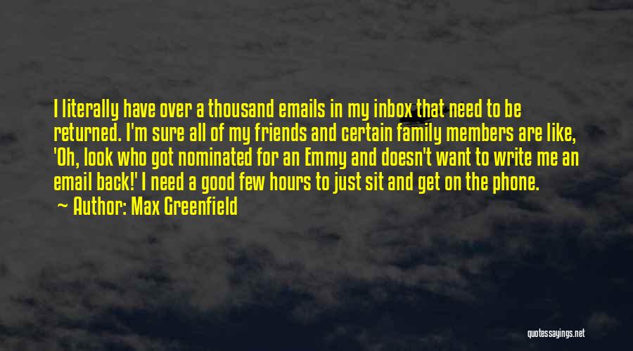 Max Greenfield Quotes: I Literally Have Over A Thousand Emails In My Inbox That Need To Be Returned. I'm Sure All Of My