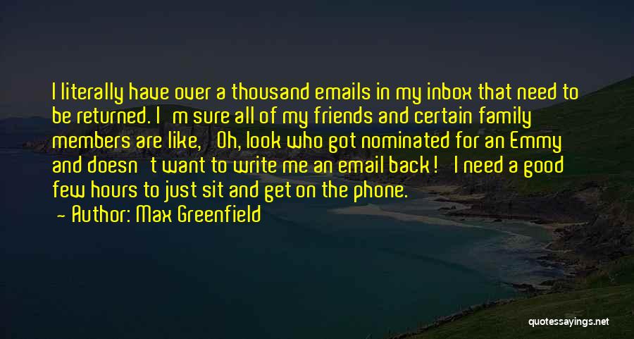 Max Greenfield Quotes: I Literally Have Over A Thousand Emails In My Inbox That Need To Be Returned. I'm Sure All Of My