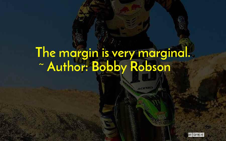 Bobby Robson Quotes: The Margin Is Very Marginal.