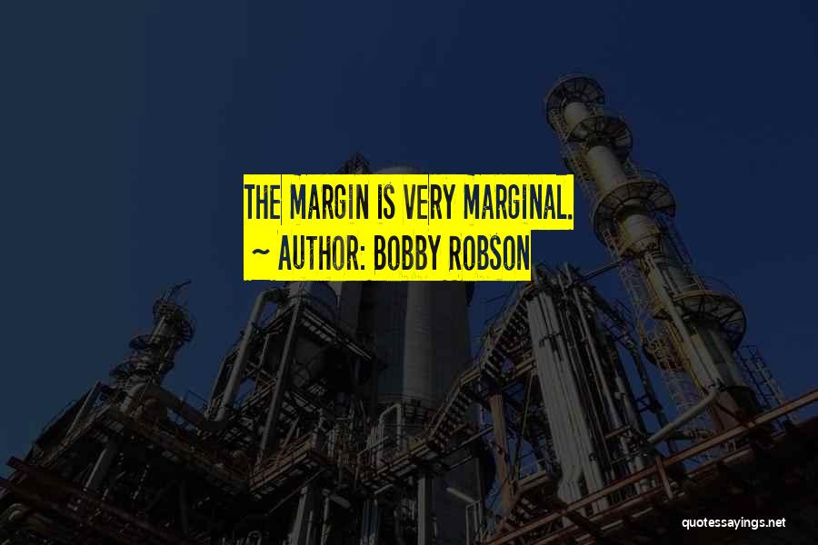 Bobby Robson Quotes: The Margin Is Very Marginal.
