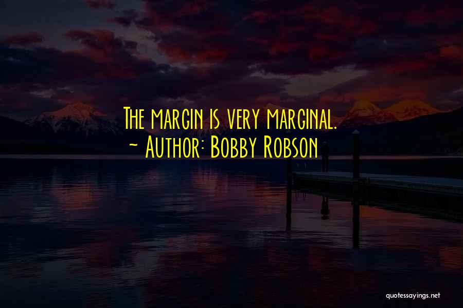 Bobby Robson Quotes: The Margin Is Very Marginal.