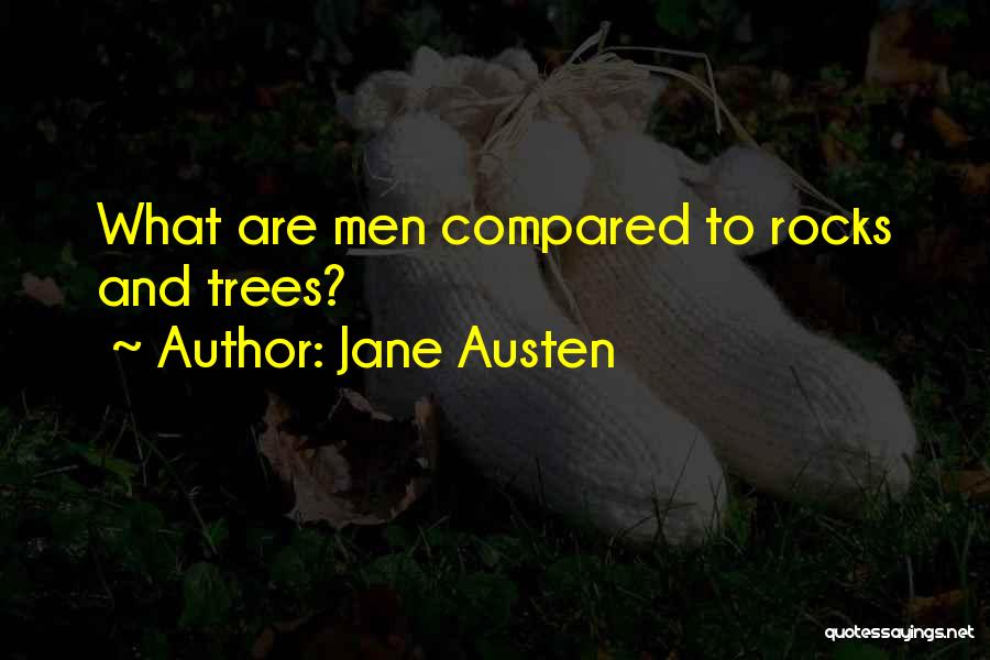 Jane Austen Quotes: What Are Men Compared To Rocks And Trees?