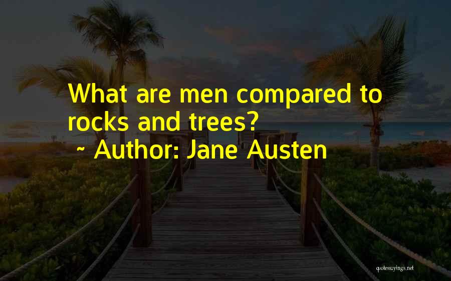 Jane Austen Quotes: What Are Men Compared To Rocks And Trees?
