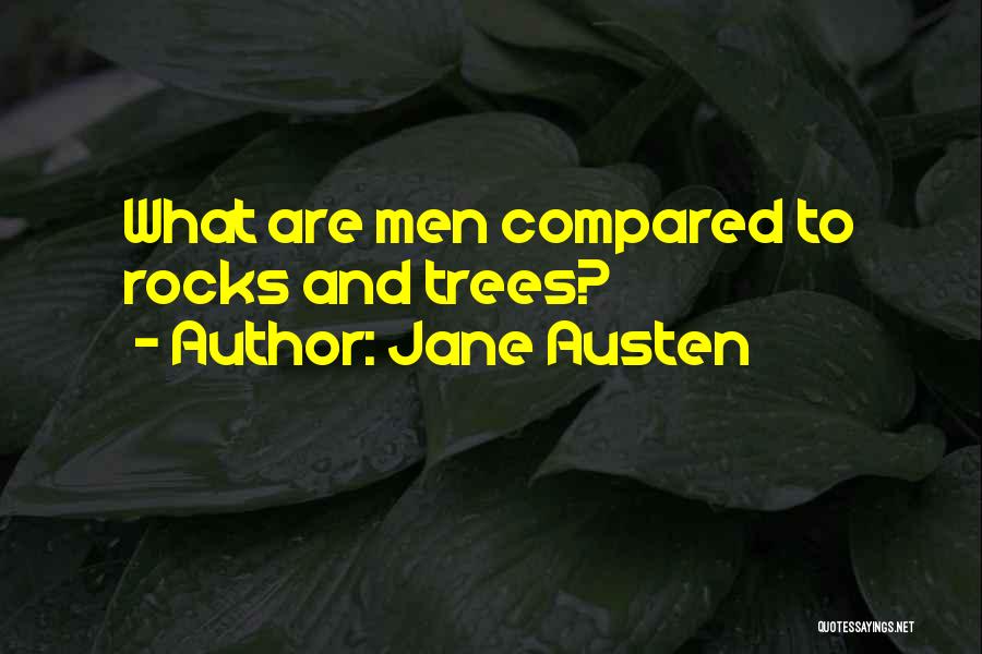 Jane Austen Quotes: What Are Men Compared To Rocks And Trees?