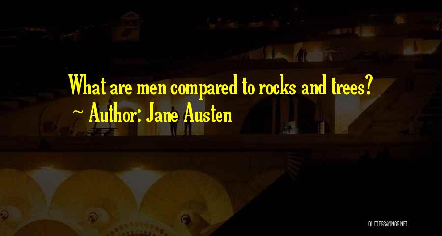 Jane Austen Quotes: What Are Men Compared To Rocks And Trees?