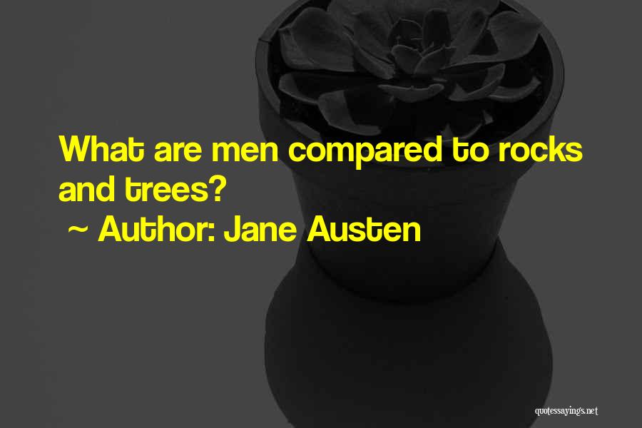 Jane Austen Quotes: What Are Men Compared To Rocks And Trees?