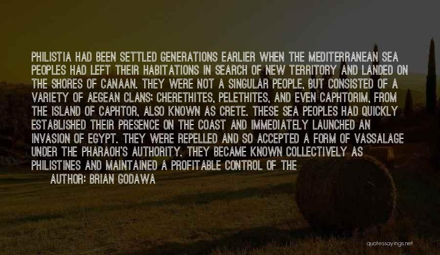 Brian Godawa Quotes: Philistia Had Been Settled Generations Earlier When The Mediterranean Sea Peoples Had Left Their Habitations In Search Of New Territory