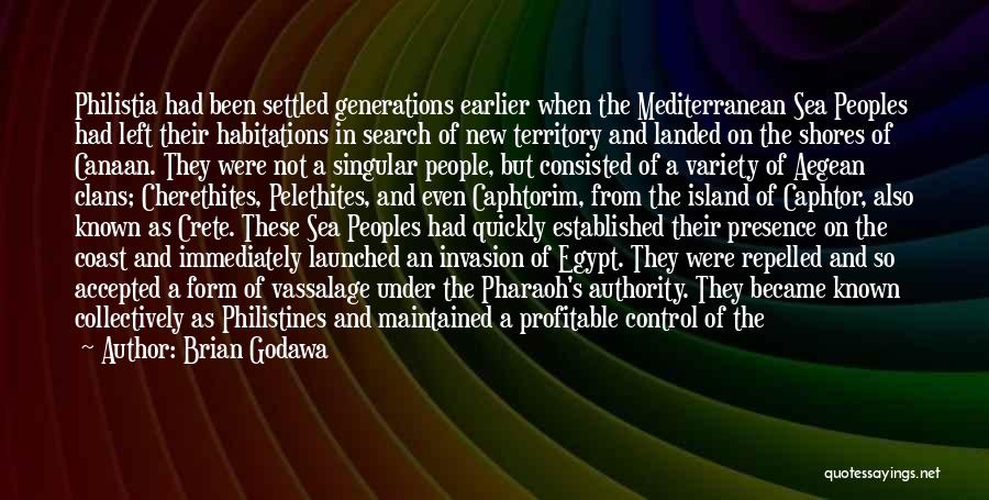 Brian Godawa Quotes: Philistia Had Been Settled Generations Earlier When The Mediterranean Sea Peoples Had Left Their Habitations In Search Of New Territory