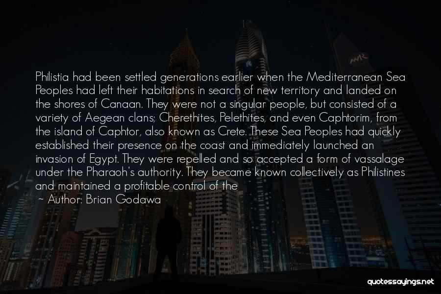 Brian Godawa Quotes: Philistia Had Been Settled Generations Earlier When The Mediterranean Sea Peoples Had Left Their Habitations In Search Of New Territory