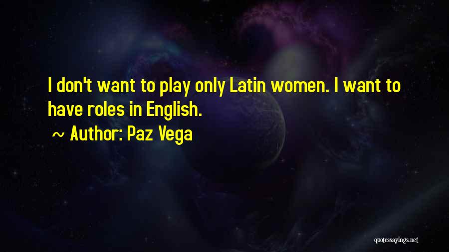 Paz Vega Quotes: I Don't Want To Play Only Latin Women. I Want To Have Roles In English.