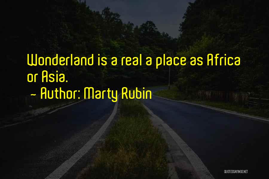 Marty Rubin Quotes: Wonderland Is A Real A Place As Africa Or Asia.