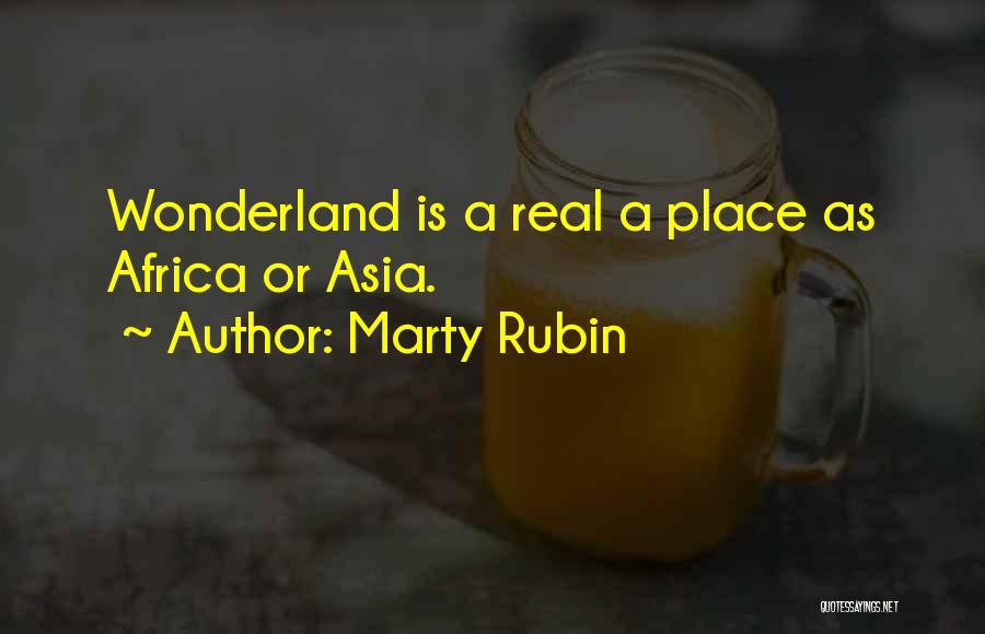 Marty Rubin Quotes: Wonderland Is A Real A Place As Africa Or Asia.