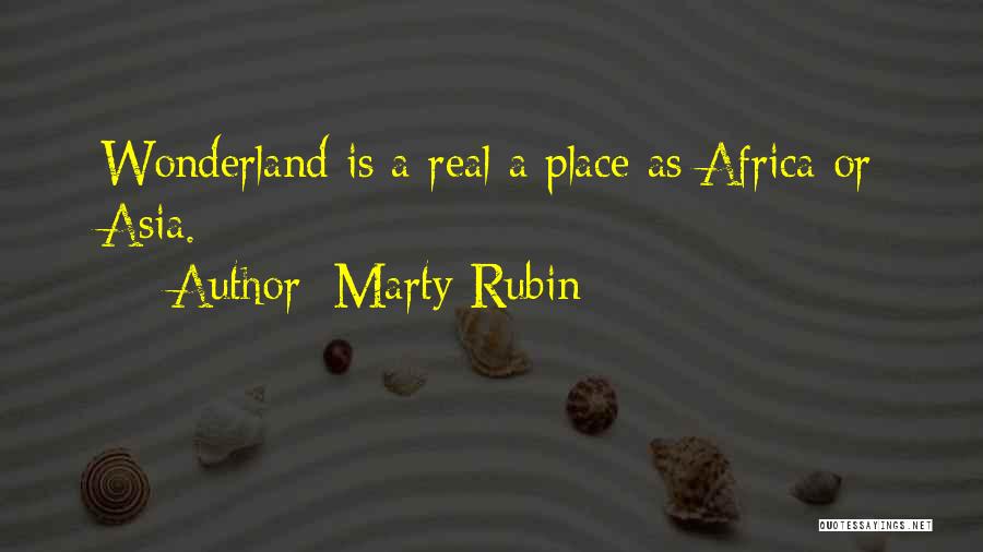 Marty Rubin Quotes: Wonderland Is A Real A Place As Africa Or Asia.