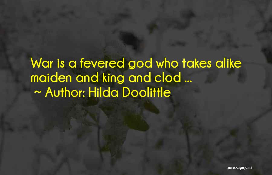 Hilda Doolittle Quotes: War Is A Fevered God Who Takes Alike Maiden And King And Clod ...