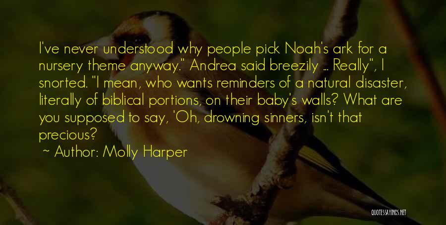 Molly Harper Quotes: I've Never Understood Why People Pick Noah's Ark For A Nursery Theme Anyway. Andrea Said Breezily ... Really, I Snorted.
