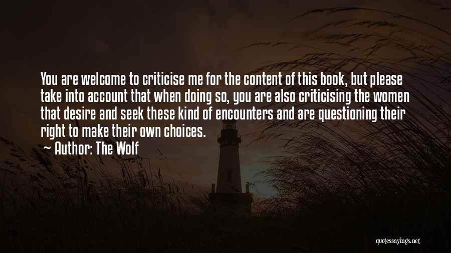 The Wolf Quotes: You Are Welcome To Criticise Me For The Content Of This Book, But Please Take Into Account That When Doing