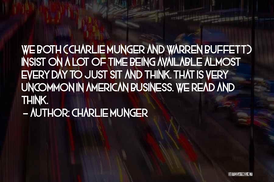 Charlie Munger Quotes: We Both (charlie Munger And Warren Buffett) Insist On A Lot Of Time Being Available Almost Every Day To Just