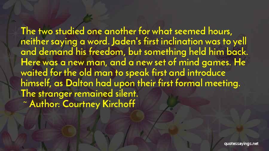 Courtney Kirchoff Quotes: The Two Studied One Another For What Seemed Hours, Neither Saying A Word. Jaden's First Inclination Was To Yell And