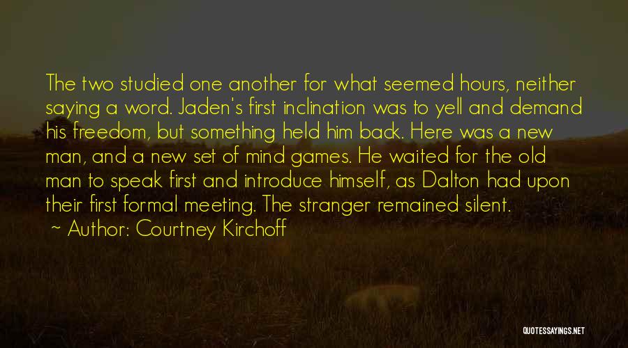 Courtney Kirchoff Quotes: The Two Studied One Another For What Seemed Hours, Neither Saying A Word. Jaden's First Inclination Was To Yell And