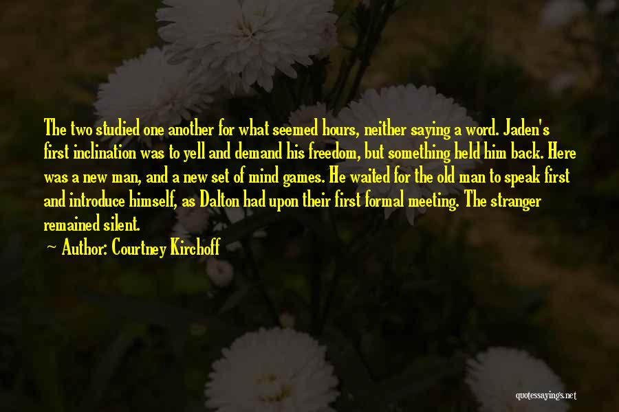 Courtney Kirchoff Quotes: The Two Studied One Another For What Seemed Hours, Neither Saying A Word. Jaden's First Inclination Was To Yell And