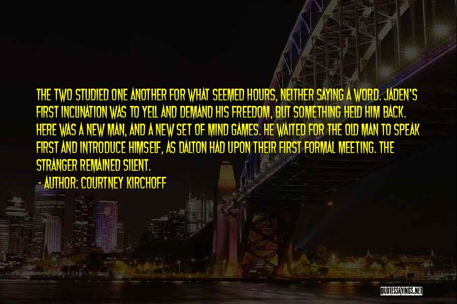 Courtney Kirchoff Quotes: The Two Studied One Another For What Seemed Hours, Neither Saying A Word. Jaden's First Inclination Was To Yell And