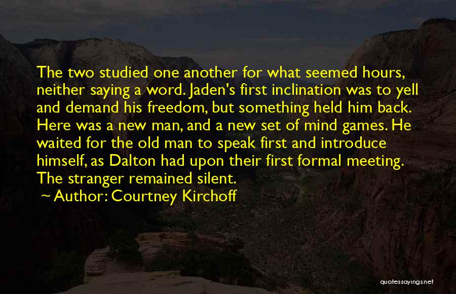 Courtney Kirchoff Quotes: The Two Studied One Another For What Seemed Hours, Neither Saying A Word. Jaden's First Inclination Was To Yell And